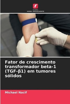 Fator de crescimento transformador beta-1 (TGF-1) em tumores slidos by Michael N