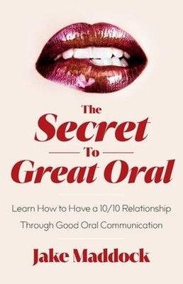 The Secret to Great Oral: Learn How to Have a 10/10 Relationship Through Good