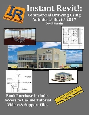 Instant Revit!: Commercial Drawing Using Autodesk  Revit  2017, Martin, David, 9