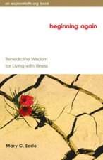 Beginning Again: Benedictine Wisdom for Living with Illness (Explo - VERY GOOD