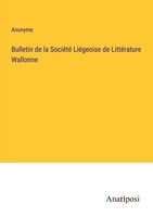 Bulletin De La SociéTé LiéGeoise De LittéRature Wallonne Anonyme Taschenbuch