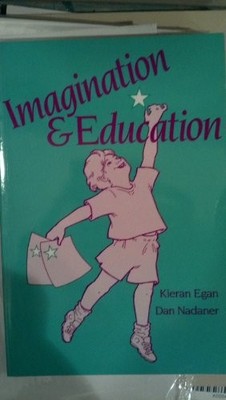 IMAGINATION AND EDUCATION By Kieran Egan & Dan Nadaner - Hardcover
