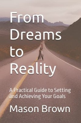 From Dreams to Reality A Practical Guide to Setting and -  NEW MASON. BROWN 2023