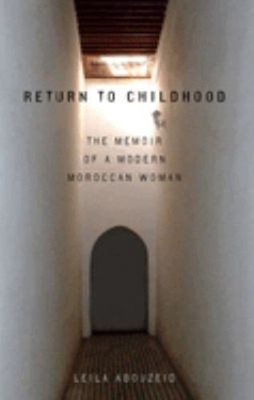 Return to Childhood : The Memoir of a Modern Moroccan Woman Leila