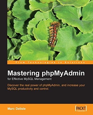 Mastering Phpmyadmin for Effective MySQL Management,Marc Delisle