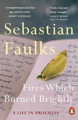 Fires Which Burned Brightly: A Life in Progress by Sebastian Faulks Paperback Bo