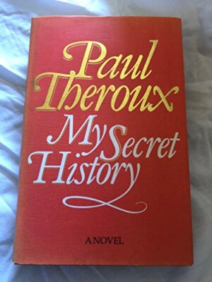 My Secret History By Paul Theroux. 9780241123690