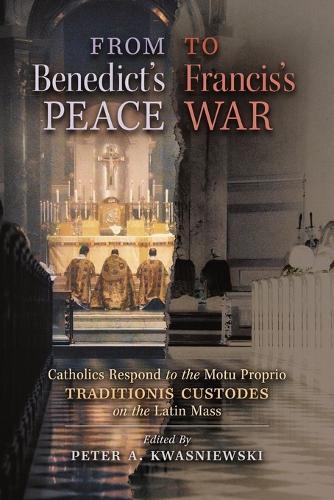Peter A Kwasniewski From Benedict's Peace To Francis's War