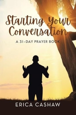 Starting Your Conversation 31-Day Prayer Challenge -  NEW Erica Cashaw 2025-05-2