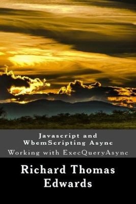 Javascript and WbemScripting Async: Working with ExecQueryAsync [Paperback]