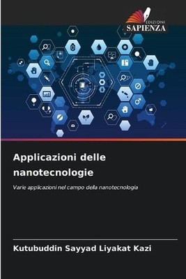 Applicazioni delle nanotecnologie by Kutubuddin Sayyad Liyakat Kazi (Italian) Pa