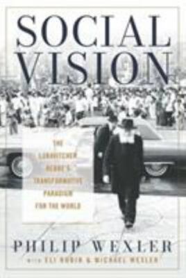 Social Vision: The Lubavitcher Rebbe's Transformative Paradigm for the World