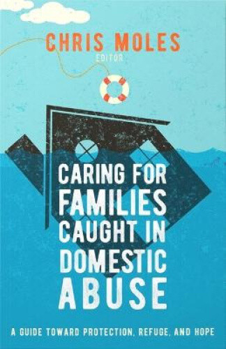 Caring for Families Caught in Domestic Abuse: A Guide Toward Protection,