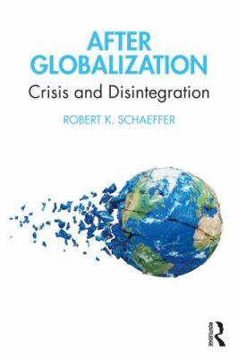 After Globalization : Crisis and Disintegration, Paperback by Schaeffer, Robe...