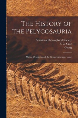 Baur - History of the Pelycosauria  With a Description of the Genus Di - X555z
