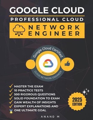 Google Cloud Professional Cloud Network Engineer Master the Exam: 10 Practice Te