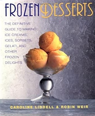 Frozen Desserts : The Definitive Guide to Making Ice Creams, Ices