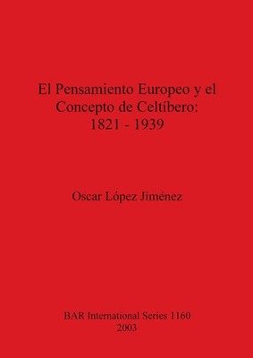 El Pensamiento Europeo y el Concepto de Celtíbero - 1821-1939 Jiménez Buch 2003