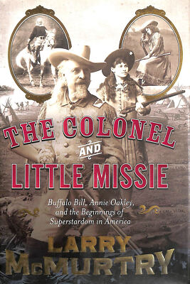 Der Colonel und die kleine Missie: Buffalo Bill, Annie Oakley und die Anfänge o...