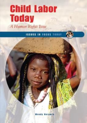 Child Labor Today: A Human Rights Issue (Issues in Focus Today) by Herumin, Wen