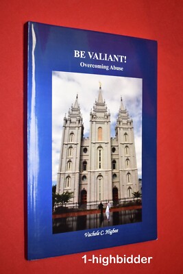 NEW! Be Valiant! Overcoming Abuse 1st Ed Softcover Vachele C Higbee LDS Mormon