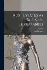 Sears John H (John Harold) Trust Estates as Business Companies (Paperback)