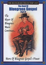 The Best of Bluegrass: Bluegrass Gospel Part II - More of Bluegrass Gospel's...