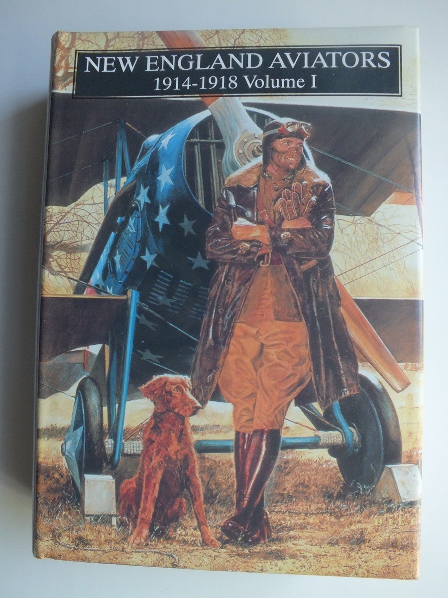 New England Aviators 1914-1918 Vol. I: Their Portraits and Their Records