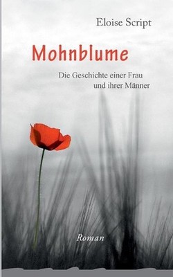 Mohnblume: Die Geschichte einer Frau und ihrer M?nner. Lebenserinnerungen by Elo