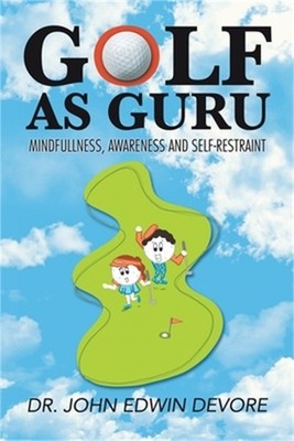 Golf as Guru: Mindfullness, Awareness and Self-Restraint (Paperback or Softback)