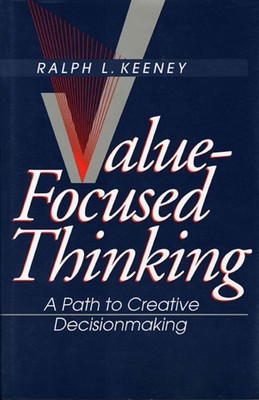 Value-Focused Thinking : A Path to Creative Decisionmaking, Paperback by Keen...