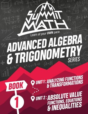 Summit Math Advanced Algebra & Trigonometry Book 1: Analyzing Functions & Transf