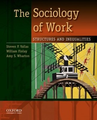 SOCIOLOGY OF WORK STRUCTURES & INEQUALI by Steven P. Vallas Professor and Chair