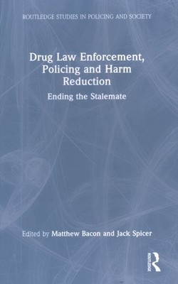 Drug Law Enforcement, Policing and Harm Reduction : Ending the Stalemate, Har...