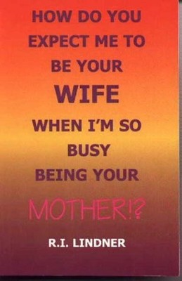 HOW DO YOU EXPECT ME TO BE YOUR WIFE WHEN I'M SO BUSY By R. Lindner *Excellent*