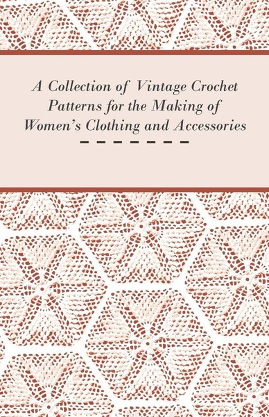 Anon | A Collection Of Vintage Crochet Patterns For The Making Of Women's...-image