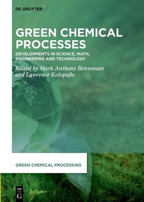 Green Chemical Processes: Developments in Science, Math, Engineering and Tech...