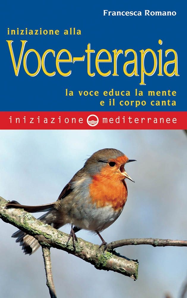 Libri Francesca Romano - Iniziazione Alla Voce-Terapia. La Voce Educa La Mente E