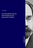 Otto Puls | Der Wirtschaftliche Wert Der Main-Kanalisierung Und GüTerverkehr...