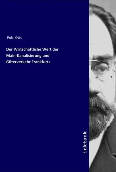 Otto Puls | Der Wirtschaftliche Wert Der Main-Kanalisierung Und GüTerverkehr...-image