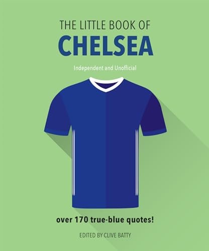 The Little Book of Chelsea: Bursting with over 170 true-blue quotes: 9 By Orang