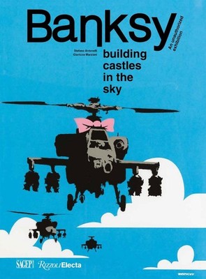 Banksy: Building Castles in the Sky: An Unauthorized Exhibition by Stefano Anton