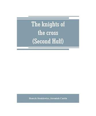 The knights of the cross [Second Half], Henryk Sienkiewicz