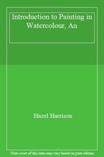 Introduction to Painting in Watercolour By HAZEL HARRISON. 97818