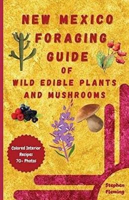 New Mexico Foraging Guide of Wild Edible Plants and Buch Stephen Fleming