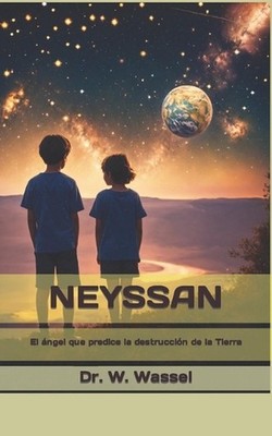 Neyssan: El ?ngel que predice la destrucci?n del planeta Tierra by W. Wassel (Sp