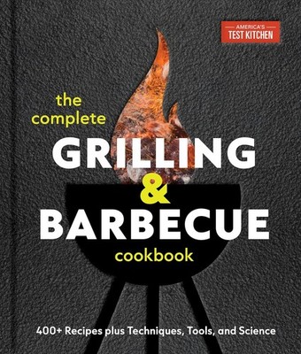 The Complete Grilling and Barbecue Cookbook: 400+ Recipes Plus Techniq Hardcover