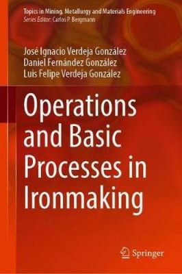 Operations and Basic Processes in Ironmaking (Topics in Mining, Metallurgy and