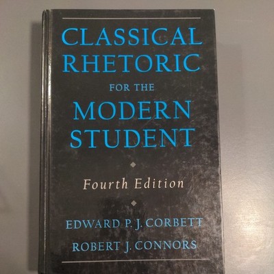 Classical Rhetoric for the Modern Student, 4th Edition by Corbett