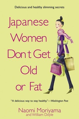 Japanese Women Don't Get Old or Fat: Secrets of My Mother's Tokyo Kitchen - ...